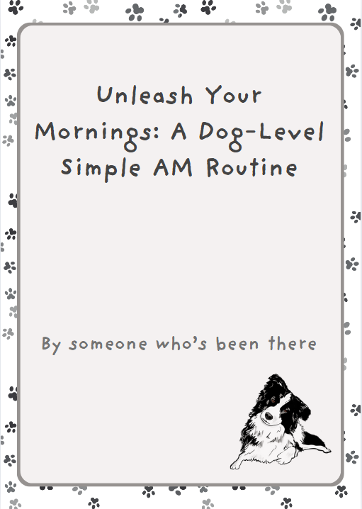 Unleash Your Mornings: A Dog-Level Simple AM Routine